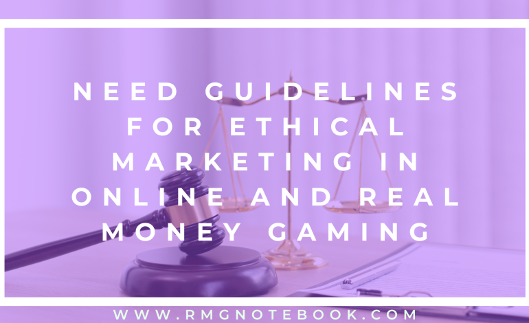 Need Guidelines for Ethical Marketing in Online and Real Money Gaming